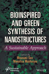 Title: Bioinspired and Green Synthesis of Nanostructures: A Sustainable Approach, Author: Mousumi Sen