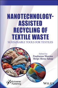 Title: Nanotechnology-Assisted Recycling of Textile Waste: Sustainable Tools for Textiles, Author: Prashansa Sharma