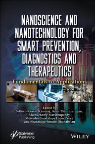 Title: Nanoscience and Nanotechnology for Smart Prevention, Diagnostics and Therapeutics: Fundamentals to Applications, Author: Sathish-Kumar Kamaraj