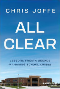 Title: All Clear: Lessons from a Decade Managing School Crises, Author: Chris Joffe