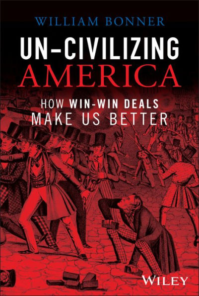 Un-Civilizing America: How Win-Win Deals Make Us Better