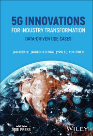 Title: 5G Innovations for Industry Transformation: Data-driven Use Cases, Author: Jari Collin