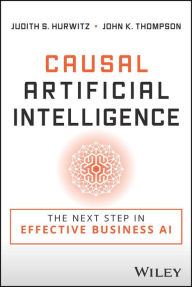 Title: Causal Artificial Intelligence: The Next Step in Effective Business AI, Author: Judith S. Hurwitz
