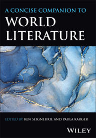 Title: A Concise Companion to World Literature, Author: Ken Seigneurie