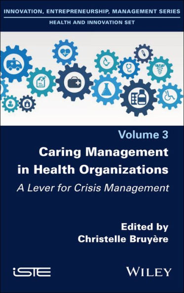 Caring Management in Health Organizations, Volume 3: A Lever for Crisis Management