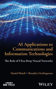 Title: AI Applications to Communications and Information Technologies: The Role of Ultra Deep Neural Networks, Author: Daniel Minoli