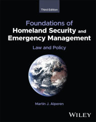 Title: Foundations of Homeland Security and Emergency Management: Law and Policy, Author: Martin J. Alperen