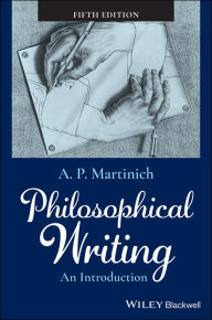 Title: Philosophical Writing: An Introduction, Author: A. P. Martinich
