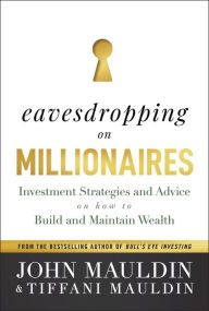 Title: Eavesdropping on Millionaires: Investment Strategies and Advice on How to Build and Maintain Wealth, Author: John Mauldin