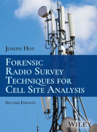 Title: Forensic Radio Survey Techniques for Cell Site Analysis, Author: Joseph Hoy