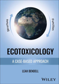 Title: Ecotoxicology: A Case-based Approach, Author: Leah Bendell