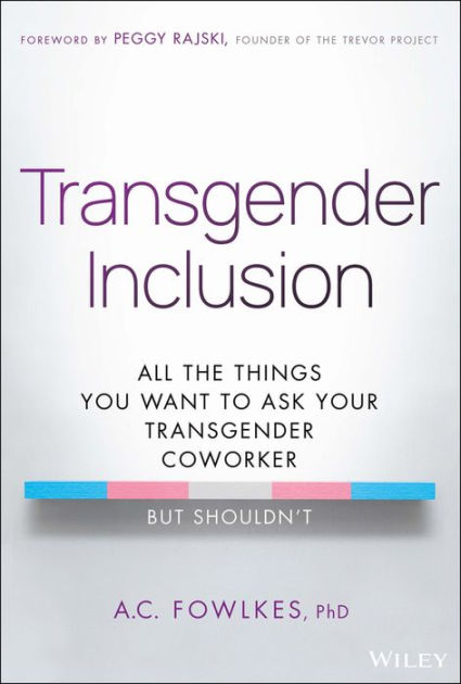 Transgender Inclusion All The Things You Want To Ask Your Transgender