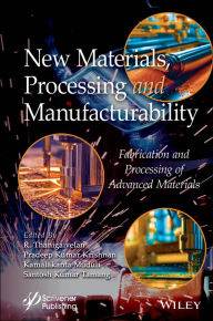 Title: New Materials, Processing and Manufacturability: Fabrication and Processing of Advanced Materials, Author: R. Thanigaivelan