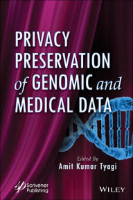 Title: Privacy Preservation of Genomic and Medical Data, Author: Amit Kumar Tyagi