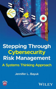 Title: Stepping Through Cybersecurity Risk Management: A Systems Thinking Approach, Author: Jennifer L. Bayuk
