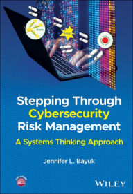 Title: Stepping Through Cybersecurity Risk Management: A Systems Thinking Approach, Author: Jennifer L. Bayuk