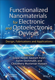 Title: Functionalized Nanomaterials for Electronic and Optoelectronic Devices: Design, Fabrications and Applications, Author: Gopal Rawat