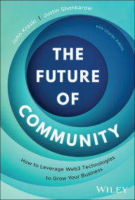 Title: The Future of Community: How to Leverage Web3 Technologies to Grow Your Business, Author: John Kraski