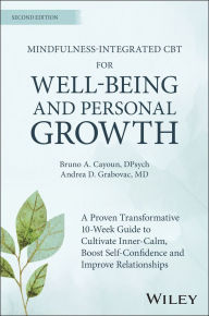 Title: Mindfulness-integrated CBT for Well-being and Personal Growth: A 10-week evidence-based program to cultivate inner calm, boost self-confidence and improve relationships, Author: Bruno A. Cayoun