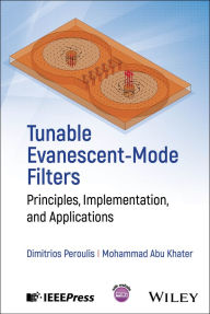 Title: Tunable Evanescent-Mode Filters: Principles, Implementation, and Applications, Author: Dimitrios Peroulis