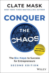 Title: Conquer the Chaos: The 6 Keys to Success for Entrepreneurs, Author: Clate Mask