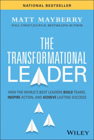 Title: The Transformational Leader: How the World's Best Leaders Build Teams, Inspire Action, and Achieve Lasting Success, Author: Matt Mayberry