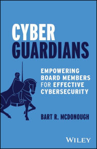 Title: Cyber Guardians: Empowering Board Members for Effective Cybersecurity, Author: Bart R. McDonough