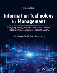 Title: Information Technology for Management, with eBook Access Code: Navigating the Digital Divide to Enhance Local and Global Performance, Growth, and Sustainability, Author: Efraim Turban