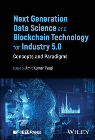 Title: Next Generation Data Science and Blockchain Technology for Industry 5.0: Concepts and Paradigms, Author: Amit Kumar Tyagi