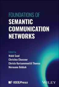 Title: Foundations of Semantic Communication Networks, Author: Walid Saad