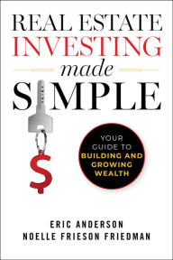 Title: Real Estate Investing Made Simple: Your Guide to Building and Growing Wealth, Author: Eric Anderson