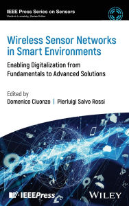 Title: Wireless Sensor Networks in Smart Environments: Enabling Digitalization from Fundamentals to Advanced Solutions, Author: Domenico Ciuonzo