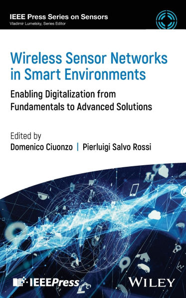 Wireless Sensor Networks in Smart Environments: Enabling Digitalization from Fundamentals to Advanced Solutions