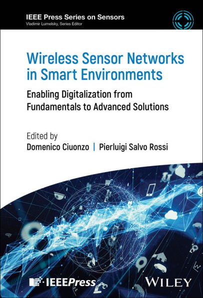 Wireless Sensor Networks in Smart Environments: Enabling Digitalization from Fundamentals to Advanced Solutions