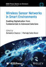 Wireless Sensor Networks in Smart Environments: Enabling Digitalization from Fundamentals to Advanced Solutions