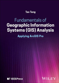 Title: Fundamentals of Geographic Information Systems (GIS) Analysis: Applying ArcGIS Pro, Author: Tao Tang
