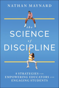 Title: The Science of Discipline: 8 Strategies for Empowering Educators and Engaging Students, Author: Nathan Maynard