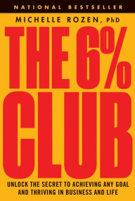The 6% Club: Unlock the Secret to Achieving Any Goal and Thriving in Business and Life