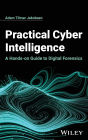 Practical Cyber Intelligence: A Hands-on Guide to Digital Forensics