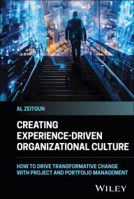 Title: Creating Experience-Driven Organizational Culture: How to Drive Transformative Change with Project and Portfolio Management, Author: Al Zeitoun