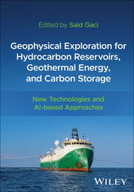 Title: Geophysical Exploration for Hydrocarbon Reservoirs, Geothermal Energy, and Carbon Storage: New Technologies and AI-based Approaches, Author: Said Gaci