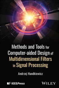 Title: Methods and Tools for Computer-aided Design of Multidimensional Filters in Signal Processing, Author: Andrzej Handkiewicz