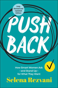 Title: Pushback: How Smart Women Ask--and Stand Up--for What They Want, Author: Selena Rezvani