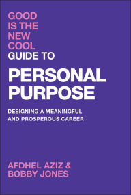 Title: Good Is the New Cool Guide to Personal Purpose: Designing a Meaningful and Prosperous Career, Author: Afdhel Aziz