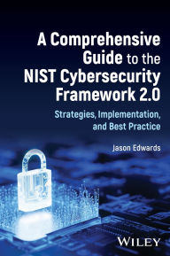 Title: A Comprehensive Guide to the NIST Cybersecurity Framework 2.0: Strategies, Implementation, and Best Practice, Author: Jason Edwards