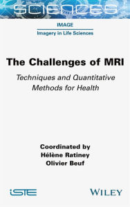Title: The Challenges of MRI: Techniques and Quantitative Methods for Health, Author: Helene Ratiney
