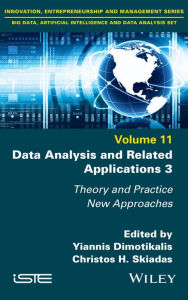 Title: Data Analysis and Related Applications 3: Theory and Practice, New Approaches, Author: Yiannis Dimotikalis