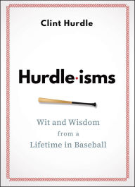 Title: Hurdle-isms: Wit and Wisdom from a Lifetime in Baseball, Author: Clint Hurdle