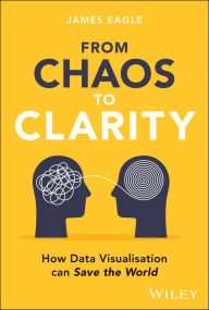 Title: From Chaos to Clarity: How Data Visualization can Save the World, Author: James Eagle