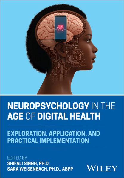 Neuropsychology in the Age of Digital Health: Exploration, Application, and Practical Implementation